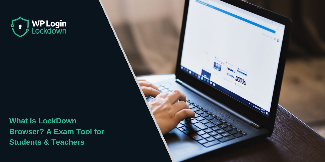 What Is LockDown Browser? A Exam Tool for Students & Teachers