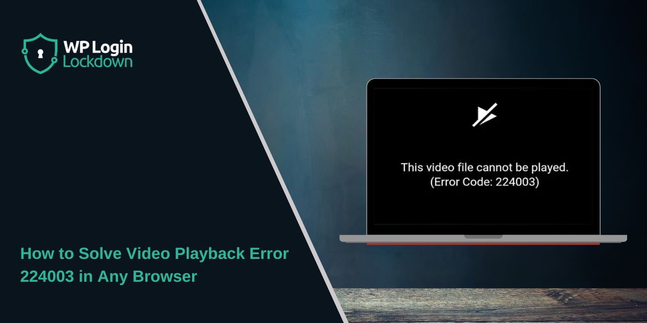 How to Solve Video Playback Error 224003 in Any Browser