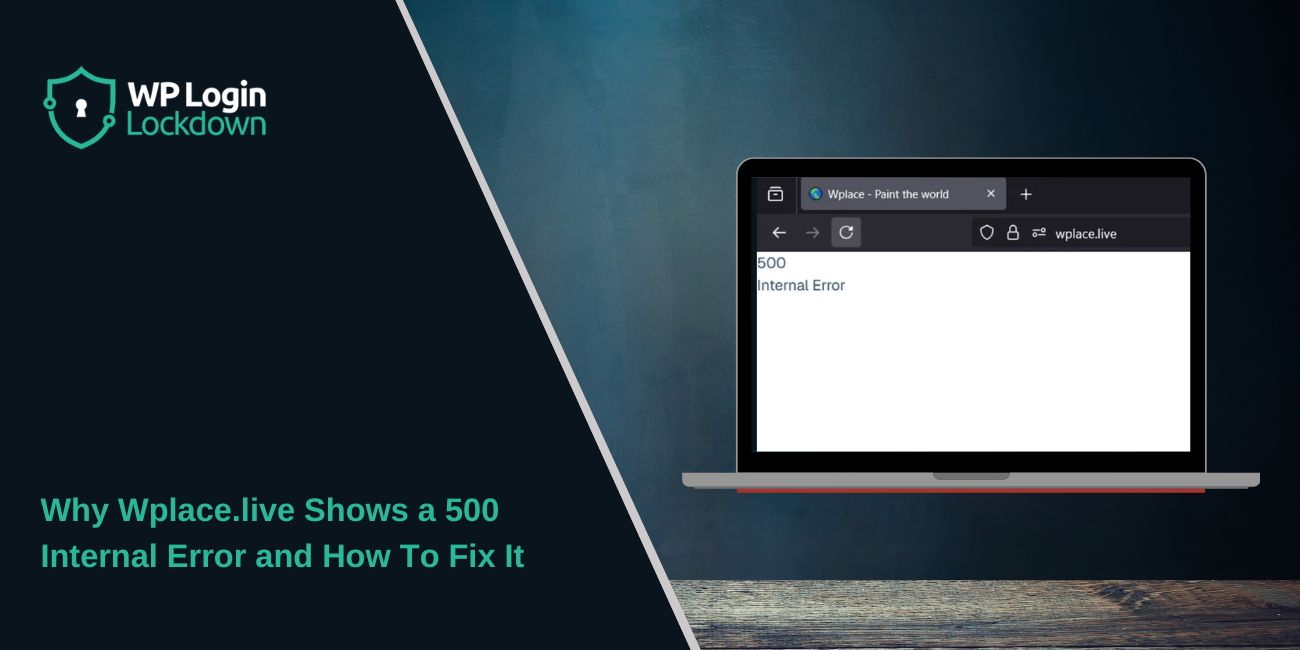 Why Wplace.live Shows a 500 Internal Error and How To Fix It
