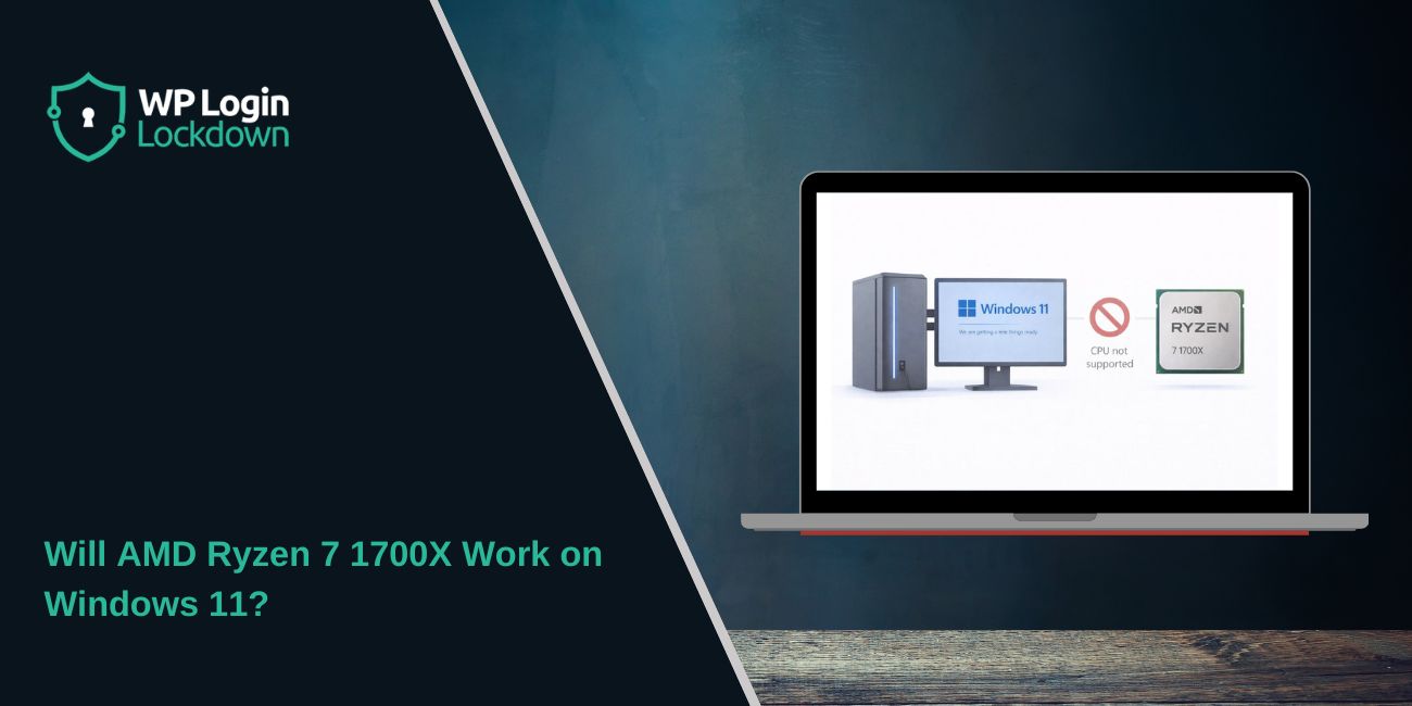 Will AMD Ryzen 7 1700X Work on Windows 11